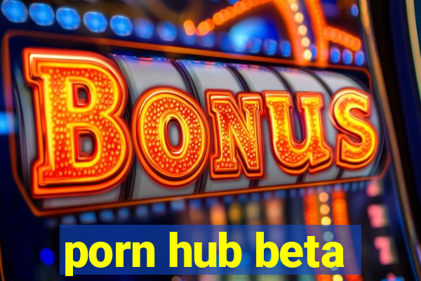 porn hub beta